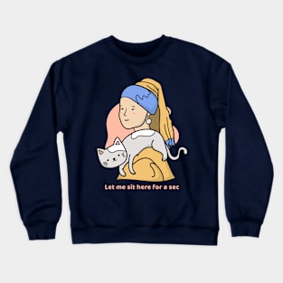 Let me sit her for a sec Crewneck Sweatshirt